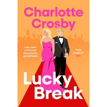 Lucky Break: The outrageous and hilarious fiction debut from the unofficial queen of the screen, Charlotte Crosby