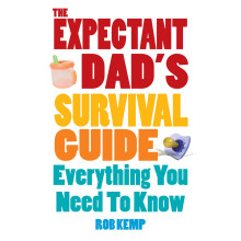 The Expectant Dad's Survival Guide: Everything You Need to Know About Pregnancy, Birth, and Beyond