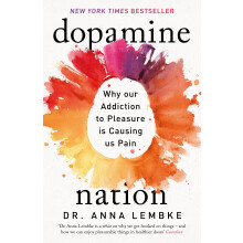 Dopamine Nation: Why our Addiction to Pleasure is Causing us Pain