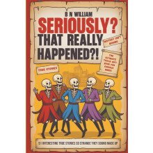 Seriously? That Really Happened ?!: 51 Interesting True Stories So Strange They Sound Made Up, The Ultimate Trivia Gift Book for Curious Minds