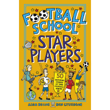 Football School Star Players: Find out about your 50 favourite players, for football fans age 7-11, from the bestselling, easy-to-read series packed