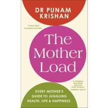 The Mother Load: Every Mother’s Guide to Juggling Health, Life & Happiness