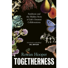 Togetherness: Symbiosis and the Hidden Story of Life’s Greatest Collaborations
