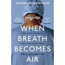 When Breath Becomes Air: The powerful and moving memoir of a doctor, the global bestseller
