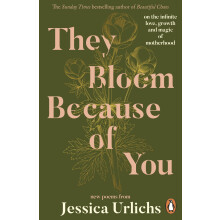 They Bloom Because of You: On the infinite love, growth and magic of motherhood - the Sunday Times bestseller
