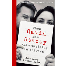 When Gavin Met Stacey and Everything in Between: The Sunday Times bestselling behind-the-scenes memoir from the creators of Gavin and Stacey