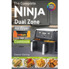 The Complete Ninja Dual Zone Air Fryer Cookbook: Healthy and Super Easy Ninja Dual Zone Air Fryer Recipes. (inc. Ninja Flexi Drawer)