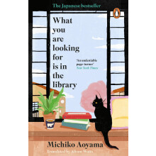What You Are Looking for is in the Library: The uplifting, Japanese fiction multi-million copy bestseller
