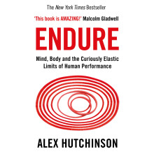 Endure: Mind, Body and the Curiously Elastic Limits of Human Performance