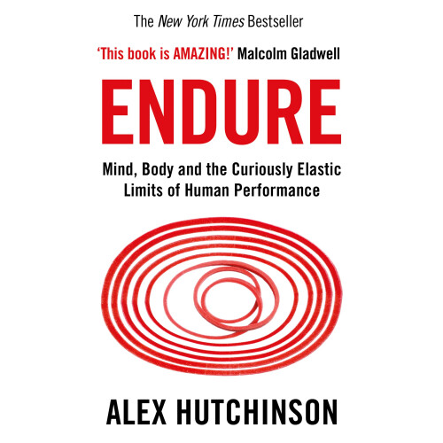 Endure: Mind, Body and the Curiously Elastic Limits of Human Performance