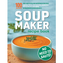 Soup Maker Recipe Book: Fast, Easy to Follow, Nutritious & Delicious. Suitable For All Soup Machines, Blenders & Kettles in less than 30mins. UK ...