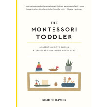 The Montessori Toddler: A Parent's Guide to Raising a Curious and Responsible Human Being