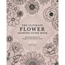 The Ultimate Flower Drawing Guide Book: 50 Unique Flowers For Beginner & Intermediate Artists