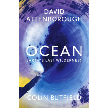 Ocean: Earth's Last Wilderness - THE LANDMARK NEW BOOK BY DAVID ATTENBOROUGH