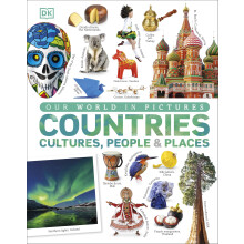 Our World in Pictures: Countries, Cultures, People & Places: A Visual Encyclopedia of the World: A Visual World Geography Encyclopedia for Kids