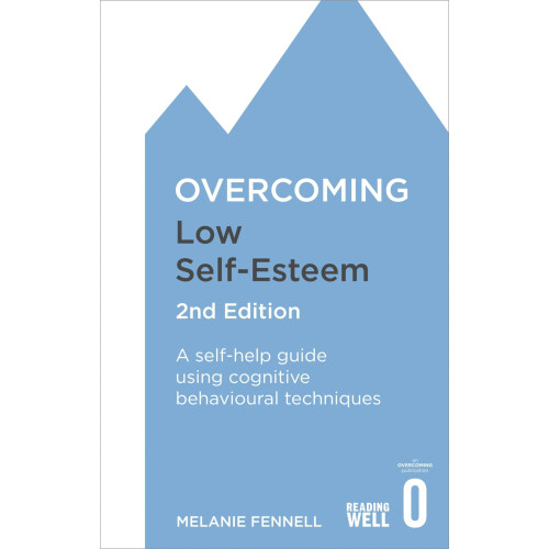 Overcoming Low Self-Esteem, 2nd Edition: A self-help guide using cognitive behavioural techniques (Overcoming Books)