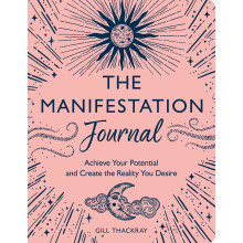 The Manifestation Journal: Achieve Your Potential and Create the Reality You Desire (Mind Body Spirit)