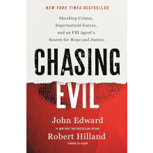 Chasing Evil: Shocking Crimes, Supernatural Forces and an FBI Agent’s Search for Hope and Justice