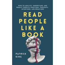 Read People Like a Book: How to Analyze, Understand, and Predict People’s Emotions, Thoughts, Intentions, and Behaviors (How to be More Likable and