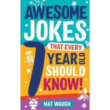 Awesome Jokes That Every 7 Year Old Should Know!: Hundreds of rib ticklers, tongue twisters and side splitters: 3 (Awesome Jokes for Kids)