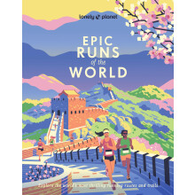 Lonely Planet Epic Runs of the World: 200 Thrilling Routes & Trails | Expert Travel Tips & Maps | Easy & Challenging Adventures | Running Stories fro