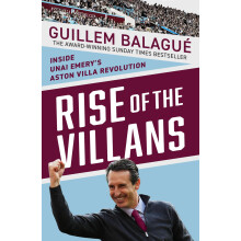 Rise of the Villans: Inside Unai Emery's Aston Villa Revolution (Guillem Balague's Books)