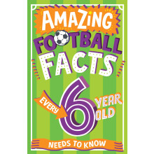 Amazing Football Facts Every 6 Year Old Needs to Know: A hilarious new illustrated footie trivia book packed with facts for 2025! (Amazing Facts Ever
