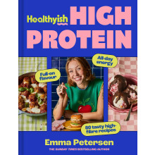 Healthyish High Protein: Your new wholefood cookbook for 2026, packed with flavourful recipes to support energy, nutritional meal planning and balanc