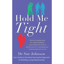 Hold Me Tight: Your Guide to the Most Successful Approach to Building Loving Relationships