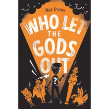 Who Let the Gods Out?: the first EPIC adventure in Maz Evans's laugh-out-loud hilarious series