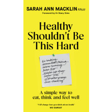 Healthy Shouldn't Be This Hard: The Sunday Times Bestselling Guide to Eating, Thinking and Feeling Well