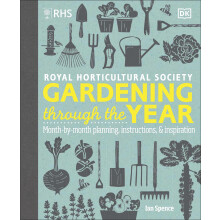 RHS Gardening Through the Year: New Edition - Month-by-month Planning Instructions and Inspiration