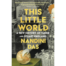 This Little World: A New History of Tudor and Stuart England