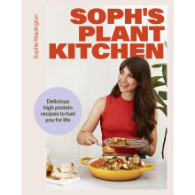 Soph's Plant Kitchen: Delicious high protein recipes to fuel you for life - The Sunday Times Bestseller 2025 (Yellow Kite)