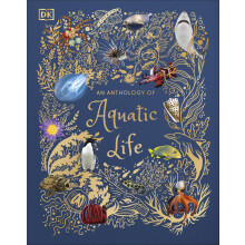 An Anthology of Aquatic Life: Discover the Secret Lives Under the Sea (DK Children's Anthologies)