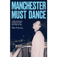 Manchester Must Dance: A Life of Music, Madness and Moving on Up