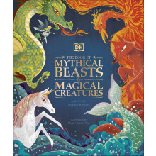 The Book of Mythical Beasts and Magical Creatures: Meet your favourite monsters, fairies, heroes, and tricksters from all around the world (Mysteries
