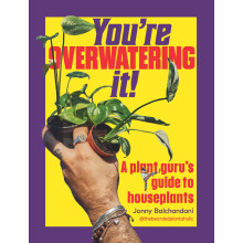 You're Overwatering It!: A Plant Guru’s Guide to Houseplants