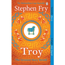 Troy: Our Greatest Story Retold: 3 (Stephen Fry’s Greek Myths, 3)