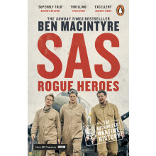 SAS: Rogue Heroes: The authorized wartime history from the Sunday Times bestselling author