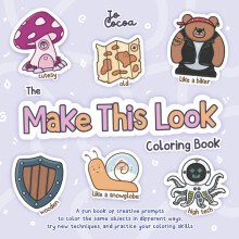 The Make This Look Coloring Book: A fun book of creative prompts to color the same objects in different ways, try new techniques, and practice your c