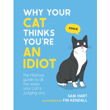Why Your Cat Thinks You're an Idiot: The Hilarious Guide to All the Ways Your Cat is Judging You