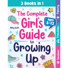 The Complete Girl's Guide to Growing Up: The 3-in-1 Puberty, Friendships & Emotions Handbook for Tween Girls 8-12: 6 (Tween Guides to Growing Up)