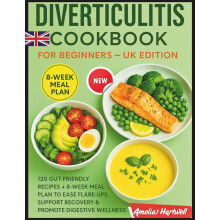 Diverticulitis Cookbook for Beginners – UK Edition: 120 Gut-Friendly Recipes + 8-Week Meal Plan to Ease Flare-Ups, Support Recovery & Promote Digest