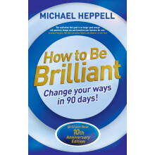 How to Be Brilliant: Change Your Ways in 90 days!