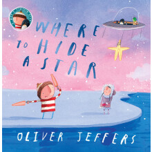Where to Hide a Star: A new illustrated story about friendship, featuring the boy and the penguin, from highly regarded picture-book creator, Oliver