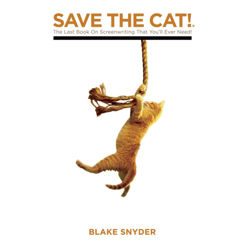 Save the Cat!: The Only Book on Screenwriting You'll Ever Need