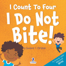 I Count To Four. I Do Not Bite!: An Affirmation-Themed Toddler Book About Not Biting (Ages 2-4): 3 (My Amazing Toddler Behavioral Series)