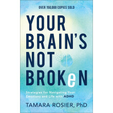 Your Brain’s Not Broken: Strategies for Navigating Your Emotions and Life with ADHD