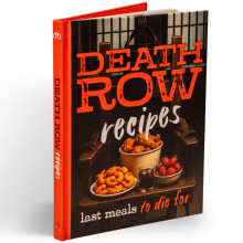 Death Row Cookbook: Famous Last Meals with Recipes